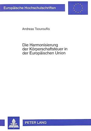 Die Harmonisierung Der Koerperschaftsteuer in Der Europaeischen Union