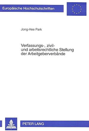 Verfassungs-, Zivil- Und Arbeitsrechtliche Stellung Der Arbeitgeberverbaende