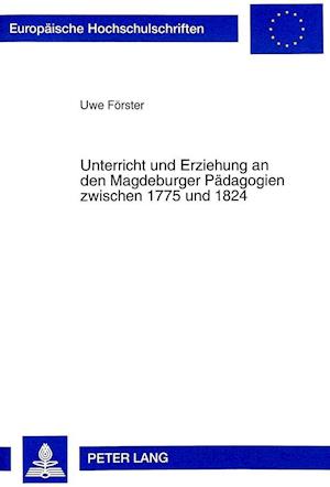 Unterricht Und Erziehung an Den Magdeburger Paedagogien Zwischen 1775 Und 1824