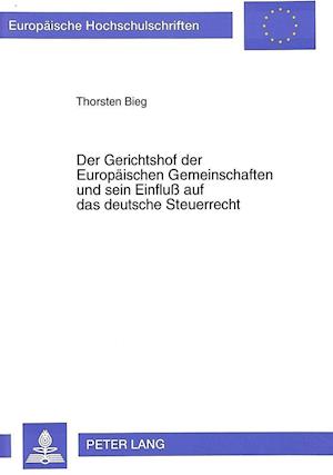 Der Gerichtshof Der Europaeischen Gemeinschaften Und Sein Einfluss Auf Das Deutsche Steuerrecht