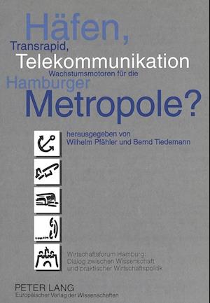 Haefen, Transrapid, Telekommunikation - Wachstumsmotoren Fuer Die Hamburger Metropole?