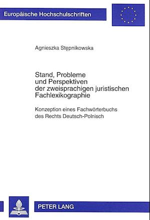 Stand, Probleme Und Perspektiven Der Zweisprachigen Juristischen Fachlexikographie