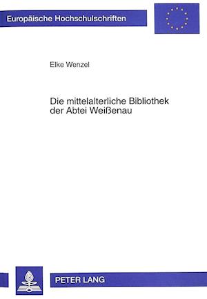 Die Mittelalterliche Bibliothek Der Abtei Weißenau