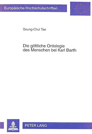 Die Goettliche Ontologie Des Menschen Bei Karl Barth