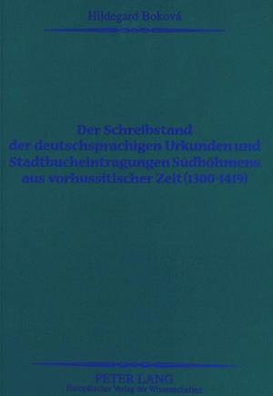 Der Schreibstand Der Deutschsprachigen Urkunden Und Stadtbucheintragungen Suedboehmens Aus Vorhussitischer Zeit (1300-1419)