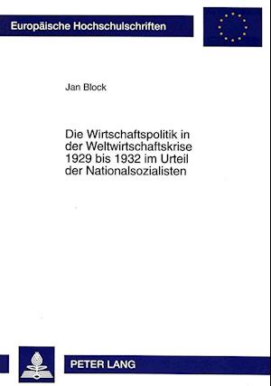 Die Wirtschaftspolitik in Der Weltwirtschaftskrise 1929 Bis 1932 Im Urteil Der Nationalsozialisten