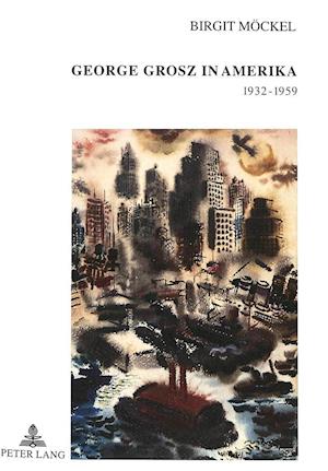 George Grosz in Amerika 1932-1959