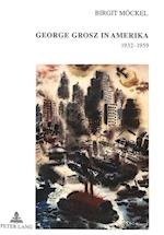 George Grosz in Amerika 1932-1959