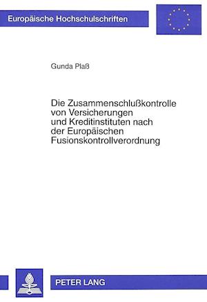 Die Zusammenschlusskontrolle Von Versicherungen Und Kreditinstituten Nach Der Europaeischen Fusionskontrollverordnung