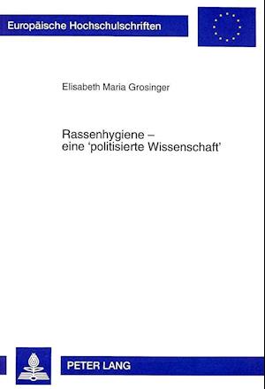 Rassenhygiene - Eine -Politisierte Wissenschaft-