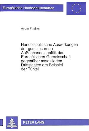 Handelspolitische Auswirkungen Der Gemeinsamen Aussenhandelspolitik Der Europaeischen Gemeinschaft Gegenueber Assoziierten Drittstaaten Am Beispiel De