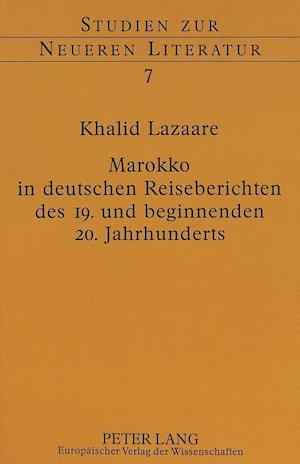 Marokko in Deutschen Reiseberichten Des 19. Und Beginnenden 20. Jahrhunderts