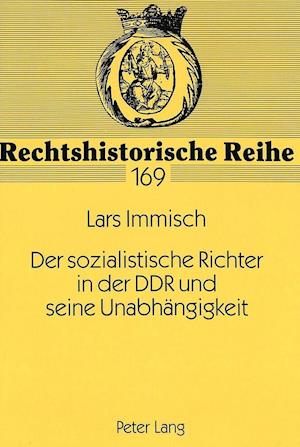 Der Sozialistische Richter in Der Ddr Und Seine Unabhaengigkeit