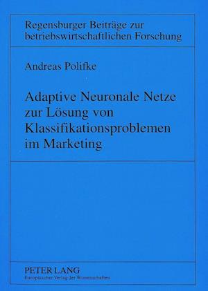 Adaptive Neuronale Netze Zur Loesung Von Klassifikationsproblemen Im Marketing