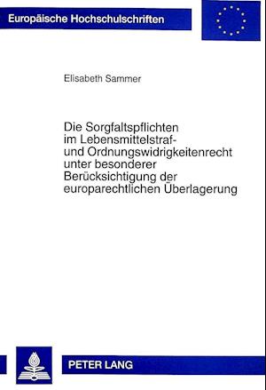 Die Sorgfaltspflichten Im Lebensmittelstraf- Und Ordnungswidrigkeitenrecht Unter Besonderer Beruecksichtigung Der Europarechtlichen Ueberlagerung