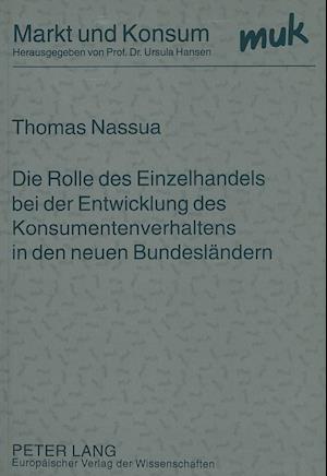 Die Rolle Des Einzelhandels Bei Der Entwicklung Des Konsumentenverhaltens in Den Neuen Bundeslaendern