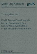 Die Rolle Des Einzelhandels Bei Der Entwicklung Des Konsumentenverhaltens in Den Neuen Bundeslaendern