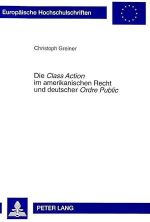 Die Class Action Im Amerikanischen Recht Und Deutscher Ordre Public