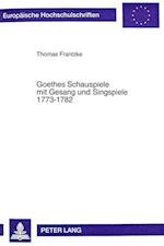 Goethes Schauspiele Mit Gesang Und Singspiele 1773-1782