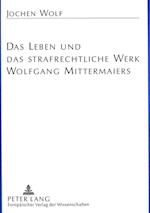 Das Leben Und Das Strafrechtliche Werk Wolfgang Mittermaiers