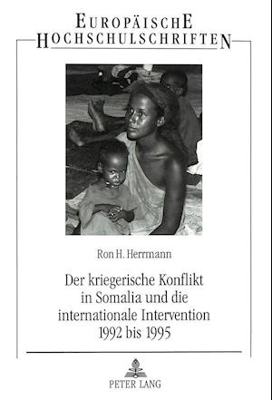 Der Kriegerische Konflikt in Somalia Und Die Internationale Intervention 1992 Bis 1995