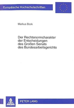 Der Rechtsnormcharakter Der Entscheidungen Des Grossen Senats Des Bundesarbeitsgerichts