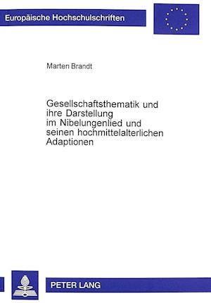 Gesellschaftsthematik Und Ihre Darstellung Im Nibelungenlied Und Seinen Hochmittelalterlichen Adaptionen