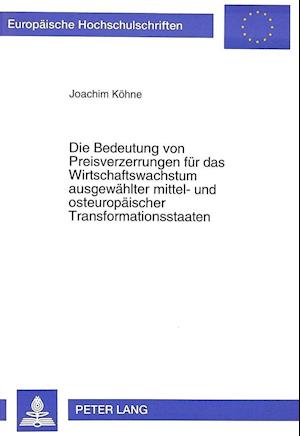 Die Bedeutung Von Preisverzerrungen Fuer Das Wirtschaftswachstum Ausgewaehlter Mittel- Und Osteuropaeischer Transformationsstaaten