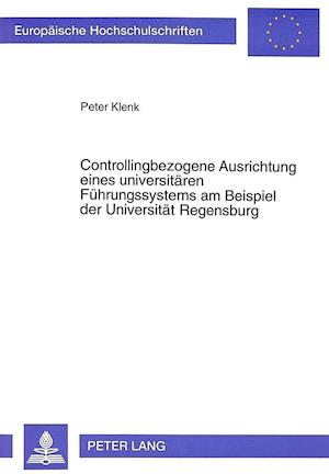 Controllingbezogene Ausrichtung Eines Universitaeren Fuehrungssystems Am Beispiel Der Universitaet Regensburg