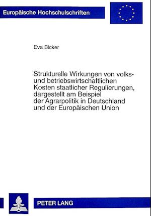 Strukturelle Wirkungen Von Volks- Und Betriebswirtschaftlichen Kosten Staatlicher Regulierungen, Dargestellt Am Beispiel Der Agrarpolitik in Deutschla