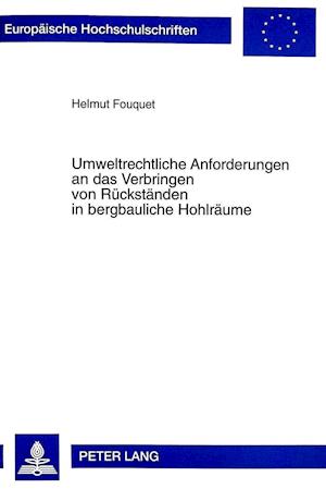 Umweltrechtliche Anforderungen an Das Verbringen Von Rueckstaenden in Bergbauliche Hohlraeume