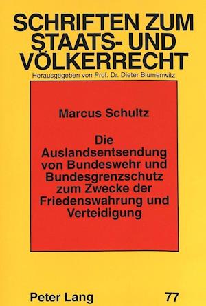 Die Auslandsentsendung Von Bundeswehr Und Bundesgrenzschutz Zum Zwecke Der Friedenswahrung Und Verteidigung