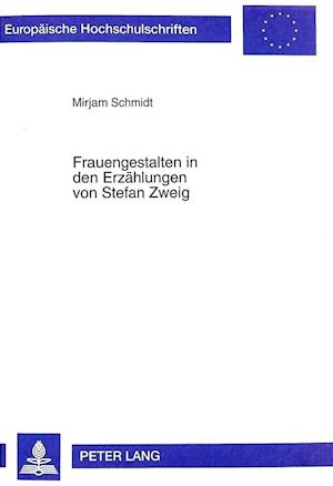 Frauengestalten in Den Erzaehlungen Von Stefan Zweig
