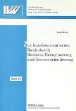 Zur Kundenorientierten Bank Durch Business Reengineering Und Serviceorientierung