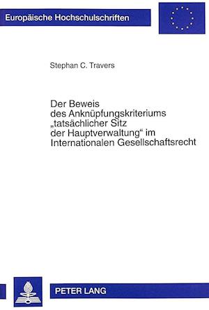 Der Beweis Des Anknuepfungskriteriums -Tatsaechlicher Sitz Der Hauptverwaltung- Im Internationalen Gesellschaftsrecht