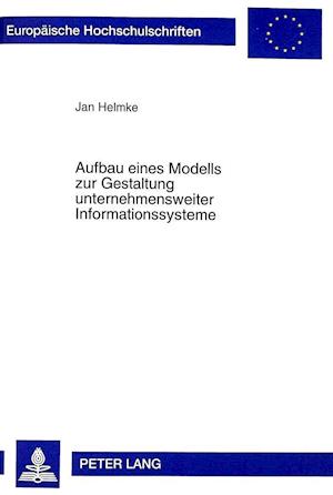 Aufbau Eines Modells Zur Gestaltung Unternehmensweiter Informationssysteme