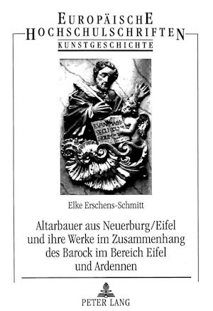 Altarbauer Aus Neuerburg/Eifel Und Ihre Werke Im Zusammenhang Des Barock Im Bereich Eifel Und Ardennen