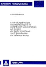 Die Pruefungsbefugnis Des Rechtspflegers Im Gerichtlichen Mahnverfahren Am Beispiel Der Geltendmachung Von Inkassokosten ALS Nebenforderung