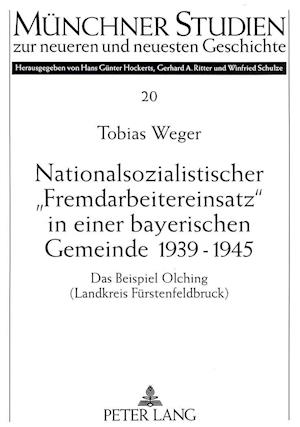 Nationalsozialistischer -Fremdarbeitereinsatz- In Einer Bayerischen Gemeinde 1939-1945