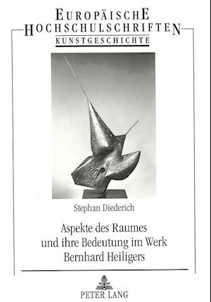 Aspekte des Raumes und ihre Bedeutung im Werk Bernhard Heiligers