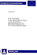Das Tuerkeibild in Der Deutschen Presse Unter Besonderer Beruecksichtigung Der Eu-Tuerkei-Beziehungen