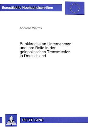 Bankkredite an Unternehmen Und Ihre Rolle in Der Geldpolitischen Transmission in Deutschland