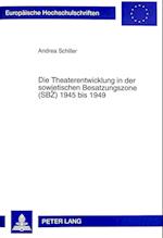 Die Theaterentwicklung in Der Sowjetischen Besatzungszone (Sbz) 1945 Bis 1949
