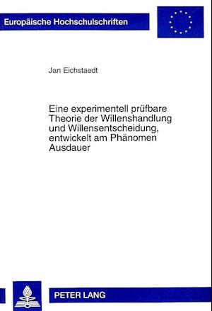 Eine Experimentell Pruefbare Theorie Der Willenshandlung Und Willensentscheidung, Entwickelt Am Phaenomen Ausdauer