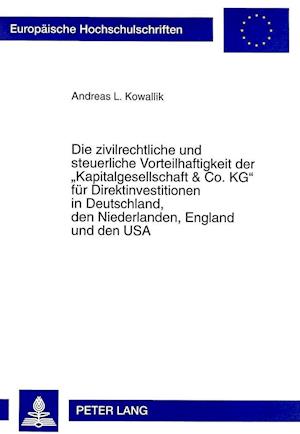 Die Zivilrechtliche Und Steuerliche Vorteilhaftigkeit Der -Kapitalgesellschaft & Co. Kg- Fuer Direktinvestitionen in Deutschland, Den Niederlanden, En