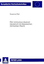Der Concursus Duarum Causarum Im Klassischen Roemischen Recht