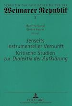 Jenseits Instrumenteller Vernunft. Kritische Studien Zur Dialektik Der Aufklaerung