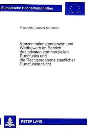 Konzentrationstendenzen Und Wettbewerb Im Bereich Des Privaten Kommerziellen Rundfunks Und Die Rechtsprobleme Staatlicher Rundfunkaufsicht