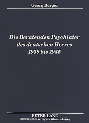 Die Beratenden Psychiater Des Deutschen Heeres 1939 Bis 1945