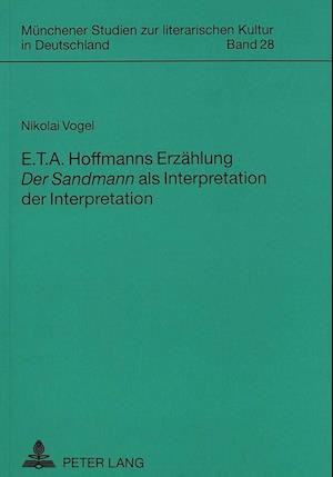 E. T. A. Hoffmanns Erzaehlung Der Sandmann ALS Interpretation Der Interpretation